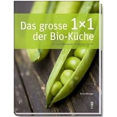 Das grosse 1x1 der Bio-K�che: Rezepte, Warenkunde, Ern�hrung, Portr�ts
