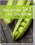 Das grosse 1x1 der Bio-K�che: Rezepte, Warenkunde, Ern�hrung, Portr�ts