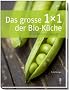 Das grosse 1x1 der Bio-K�che: Rezepte, Warenkunde, Ern�hrung, Portr�ts