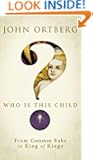 Who Is This Child?: From Common Babe to King of Kings