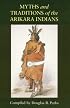 Myths and Traditions of the Arikara Indians (Sources of American Indian Oral Literature)