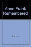 Anne Frank remembered : the story of Miep Gies who helped to hide the Frank family