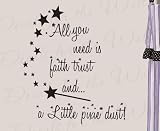 All You Need is Faith Trust and Pixie Dust - Girl's Room Kids Baby Nursery Peter Pan Disney - Quote Design Lettering Decor, Saying Sticker Graphic Art Mural, Vinyl Wall Decal Decoration All You Need is Faith Trust and Pixie Dust - Girl's Room Kids Baby Nursery Peter Pan Disney - Quote Design Lettering Decor, Saying Sticker Graphic Art Mural, Vinyl Wall Decal Decoration
