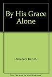 By His grace alone : ministry, mission and miracles in India and UK