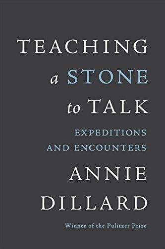 Teaching a Stone to Talk: Expeditions and Encounters by Annie Dillard (2013-10-15)