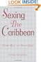 Sexing the Caribbean: Gender, Race and Sexual Labor