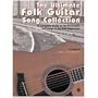 The Ultimate Folk Guitar Song Collection: A Complete Guide to the Techniques and Songs of Folk Repertoire