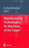 Manufacturing Technologies for Machines of the Future (21st Century Technologies)