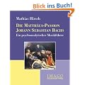 Die Matth�us-Passion Johann Sebastian Bachs: Ein psychoanalytischer Musikf�hrer