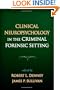 Clinical Neuropsychology in the Criminal Forensic Setting