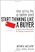 Stop Acting Like a Seller and Start Thinking Like a Buyer: Improve Sales Effectiveness by Helping Customers Buy