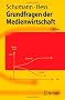 Grundfragen der Medienwirtschaft: Eine betriebswirtschaftliche Einf�hrung (Springer-Lehrbuch)
