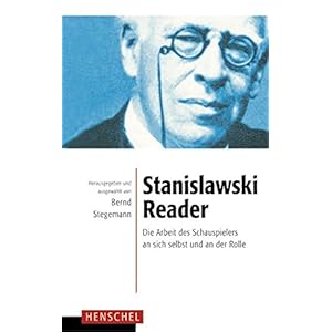 Stanislawski-Reader: Die Arbeit des Schauspielers an sich selbst und an der Rolle