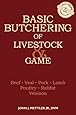 Basic Butchering of Livestock & Game