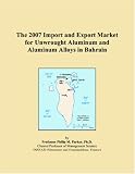 The 2007 Import and Export Market for Unwrought Aluminum and Aluminum Alloys in Bahrain