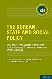 The Korean state and social policy : how South Korea lifted itself from poverty and dictatorship to affluence and democracy