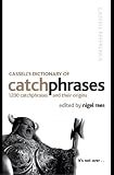 Cassell's Dictionary of Catchphrases: 1200 Catchphrases and Their Origins (Cassell Reference)