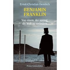 Benjamin Franklin: Von einem, der auszog, die Welt zu ver�ndern