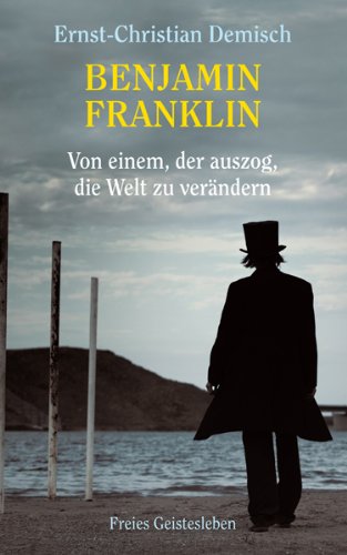 Produkt-Bild: Benjamin Franklin: Von einem, der auszog, die Welt zu ver&auml;ndern