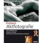 Profibuch Aktfotografie: Optimale Beleuchtung - Fotograf und Model - Das brauchen Sie f�rs Heimstudio und Outdoor
