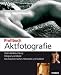  : Profibuch Aktfotografie: Optimale Beleuchtung - Fotograf und Model - Das brauchen Sie fürs Heimstudio und Outdoor