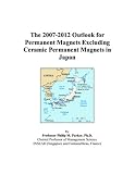 The 2007-2012 Outlook for Permanent Magnets Excluding Ceramic Permanent Magnets in Japan