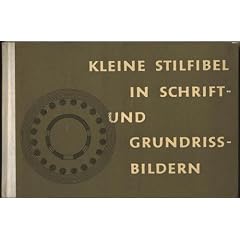 Kleine Stilfibel in Schrift- und Grundrissbildern: Alphabete nach alten Handschriften und Grundrisse bedeutender Bauten aus den entsprechenden Stilepochen. Eingeleitet von Helmut Trauzettel.