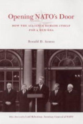 Opening NATO's Door: How the Alliance Remade Itself for a New Era (A Council on Foreign Relations Book) by Ronald D. Asmus (2004-08-11)