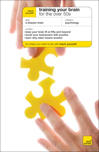 Teach Yourself Training Your Brain for the over 50's (Teach Yourself: Relationships & Self-Help)