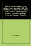 Railway accident, report on the collision that occurred on 19th July 1976 between Merkland Street and Govan Cross on the underground railway of the Greater Glasgow Passenger Transport Executive