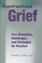 Disenfranchised Grief: New Directions, Challenges, and Strategies for Practice Disenfranchised Grief: New Directions, Challenges, and Strategies for Practice