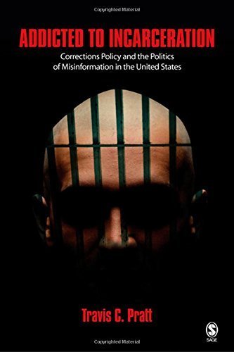 Addicted to Incarceration: Corrections Policy and the Politics of Misinformation in the United States by Pratt, Travis C. (2008) Paperback