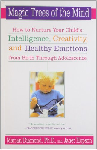 Magic Trees of the Mind: How to Nuture your Child's Intelligence, Creativity, and Healthy Emotions from Birth Through Adolescence