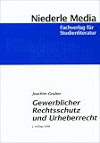 Gewerblicher Rechtsschutz und Urheberrecht: Eine kompakte Darstellung für den schnellen Einstieg