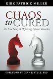Chaos to Cured: The True Story of Defeating Bipolar Disorder
