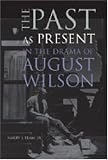 The Past as Present in the Drama of August Wilson