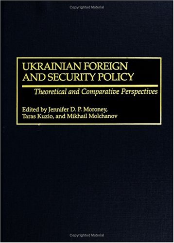 Ukrainian Foreign and Security Policy: Theoretical and Comparative Perspectives
