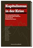Kapitalismus in der Krise: Wie es zur gro&szlig;en Krise kam, wie ernst die Gefahr wirklich ist und wie sich die Probleme l&ouml;sen lassen - 