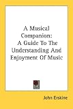 A Musical Companion: A Guide To The Understanding And Enjoyment Of Music