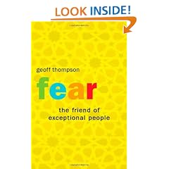 Fear: The Friend of Exceptional People: How to Turn Negative Attitudes in to Positive Outcomes