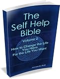 How to Change the Life You Have For the Life You Want (The Self Help Bible)
