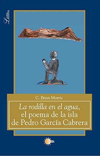 La Rodilla En El Agua. El Poema De La Isla De Pedro García Cabrera (Critica literaria) (Spanish Edition)