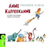 Anne Kaffeekanne. CD: 12 Lieder zum Singen, Spielen und Tanzen