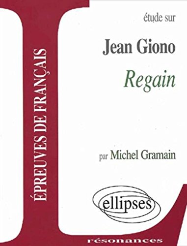 Etude sur Regain de Giono : Epreuves de français Etude sur Regain de Giono : Epreuves de français