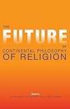 The future of continental philosophy of religion