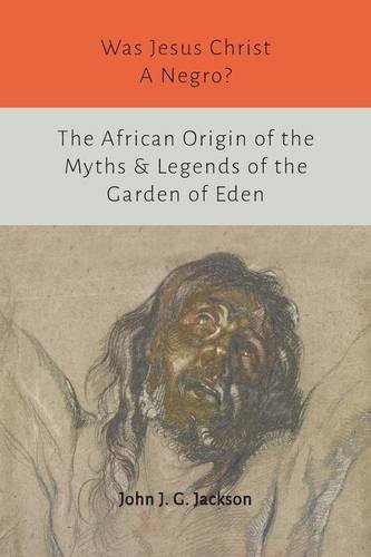 Was Jesus Christ a Negro? and The African Origin of the Myths & Legends of the Garden of Eden