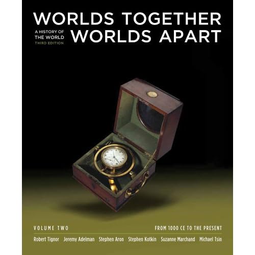 Worlds Together, Worlds Apart: A History of the World: From 1000 CE to the Present (Third Edition)(Vol. 2)