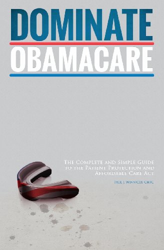 dominate obamacare the complete and simple guide to the patient protection and affordable care act