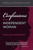 Confessions of an Independent Woman: Truth, Lies & Relationships