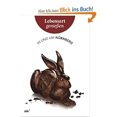 Lebensart genie�en - in und um N�rnberg: Essen, Trinken, Ausgehen - Wohnen, Mode, Schmuck - Kunst, Kultur, Natur